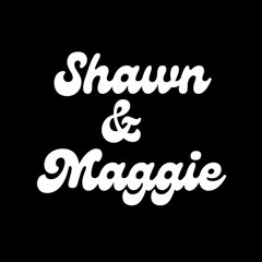 Shawn & Maggie