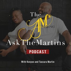 The AskTheMartins Podcast with Kenyon and Taccara