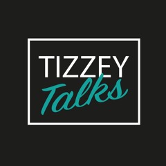 Tizzey Talks