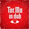Tor.Ma in Dub