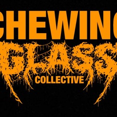 Chewing Glass Collective