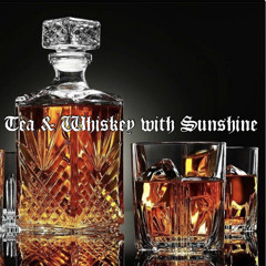 Tea & Whiskey with Sunshine