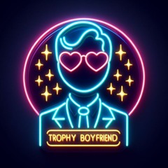 Trophy Boyfriend