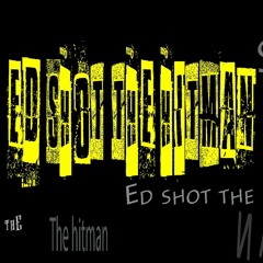 Ed Shot The Hitman