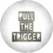 Pull The Trigger