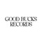 GOOD BUCKS RECORDS