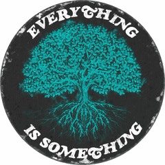 Everything is Something