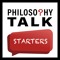 Philosophy Talk Starters