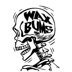 Wax Bums