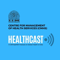 HEALTHCAST - A CMHS@IIMA PODCAST SERIES