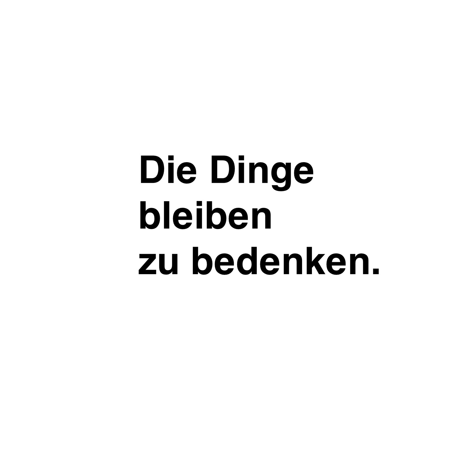 Die Dinge bleiben zu bedenken.