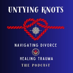 Untying Knots: Navigating Divorce & Healing Trauma