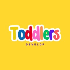 Toddlers Develop
