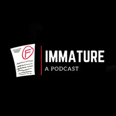 Immature Podcast