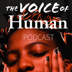 The Voice of Human Podcast