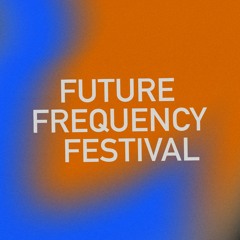 FUTURE FREQUENCY FESTIVAL