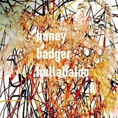 Honey Badger Hullabaloo