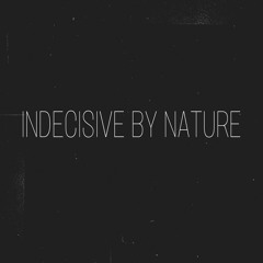 Indecisive By Nature Podcast