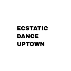 Ecstatic Dance Uptown