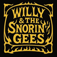 Willy & The Snorin' Gees