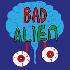 BAD ALIEN