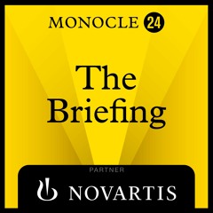 Monocle 24: The Briefing