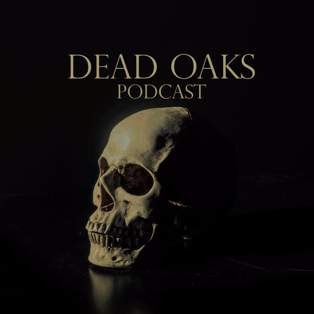 Dead Oaks Podcast:Dead Oaks Podcast