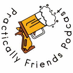 Practicaly Friends Podcast