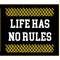 LIFE HAS NO RULES
