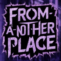 FROM A-NOTHERPLACE