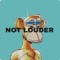 Not Louder