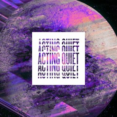Acting Quiet