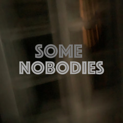 Some Nobodies