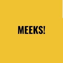 MEEKS!