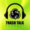Trash Talk Podcast