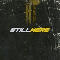 STILL HERE