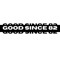 GOOD SINCE 82