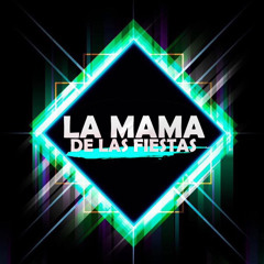 LA MAMA DE LAS FIESTAS (OFFICIAL)✪