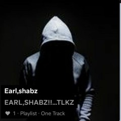 EARL,SHABZ!!...TLKZ