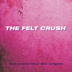 The Felt Crush