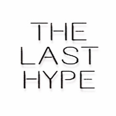 THE LAST HYPE