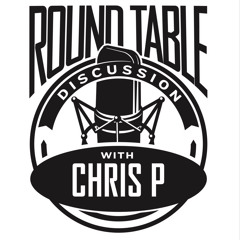 Round Table Discussion with Chris P.