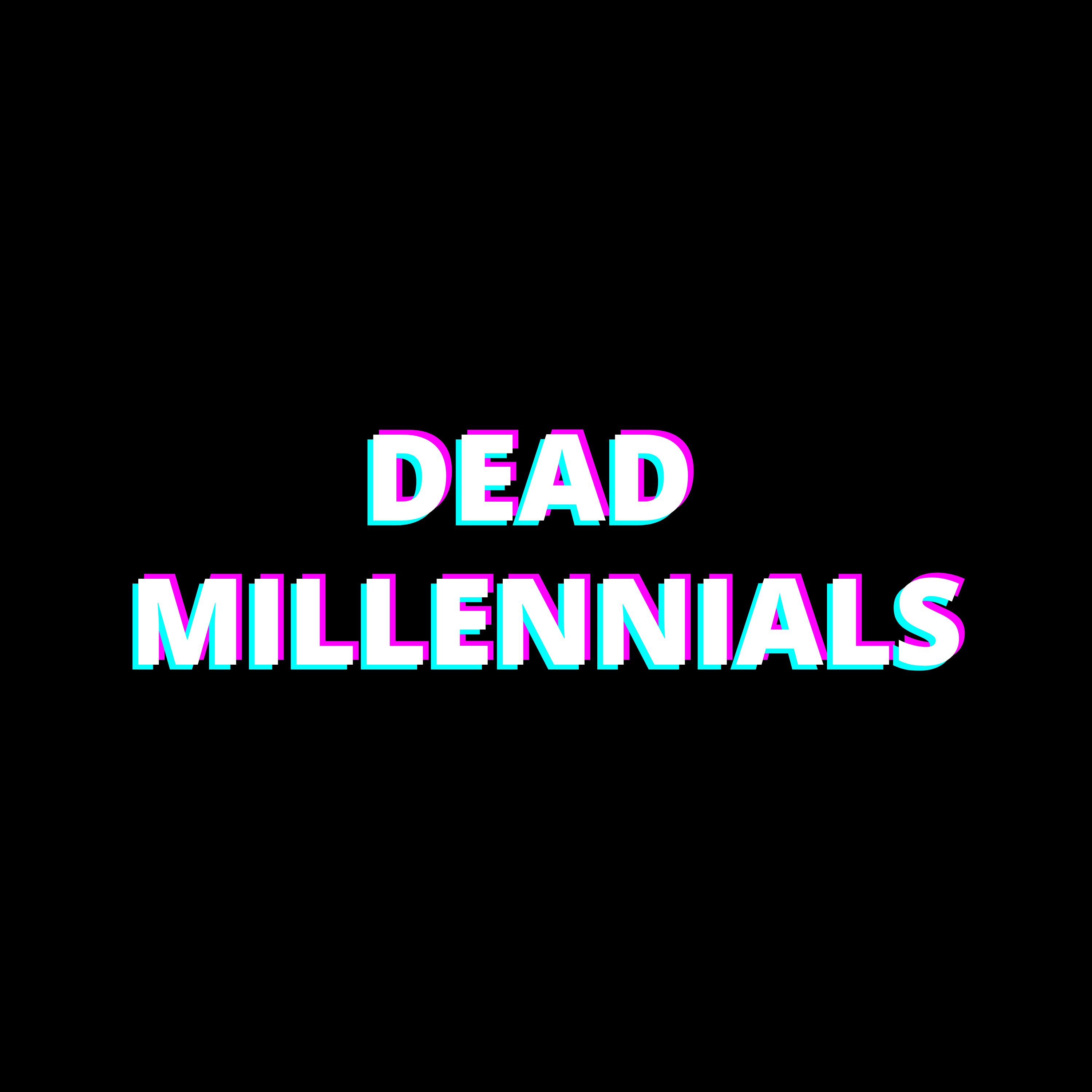 Dead Millennials