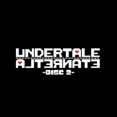 UNDERTALE: Alternate -DISC 2-