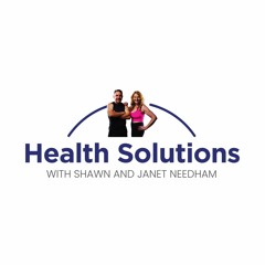 Health Solutions with Shawn & Janet Needham, R.Ph.