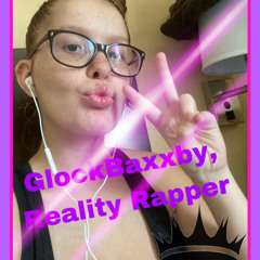 GlockBaxxby,Reality Rapper