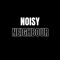 Noisy Neighbour