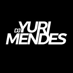 DJ YURI MENDES ✪ ✅