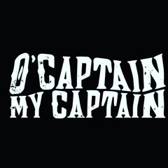 O'Captain, my Captain