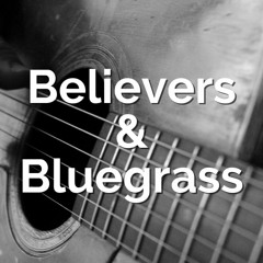 Believers & Bluegrass